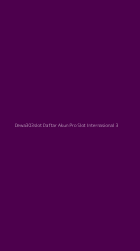 Tampilan Antarmuka Aplikasi Dewa303slot Daftar Akun Pro Slot Internasional - 3