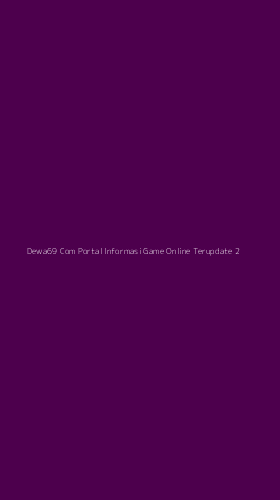Tampilan Antarmuka Aplikasi Dewa69 Com Portal Informasi Game Online Terupdate - 2