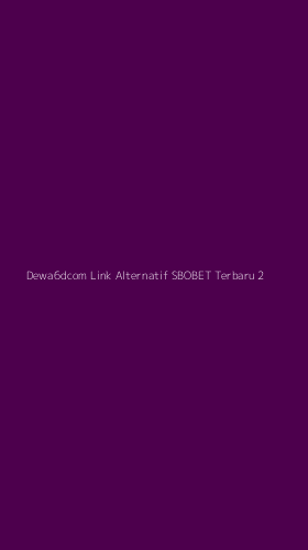 Tampilan Antarmuka Aplikasi Dewa6dcom Link Alternatif Sbobet Terbaru - 2