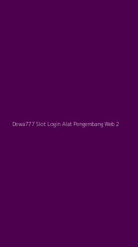 Tampilan Antarmuka Aplikasi Dewa777 Slot Login Alat Pengembang Web - 2