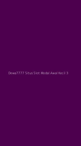 Tampilan Antarmuka Aplikasi Dewa7777 Situs Slot Modal Awal Kecil - 3