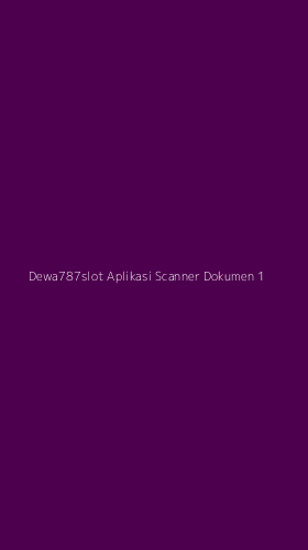 Tampilan Antarmuka Aplikasi Dewa787slot Aplikasi Scanner Dokumen - 1