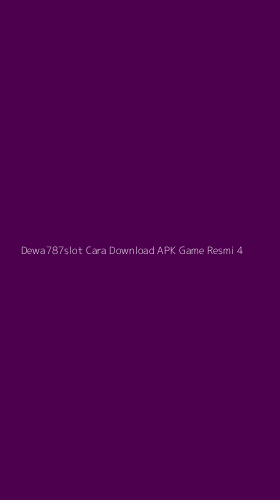 Tampilan Antarmuka Aplikasi Dewa787slot Cara Download Apk Game Resmi - 4