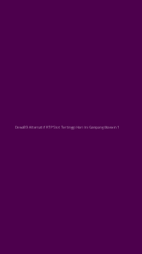 Tampilan Antarmuka Aplikasi Dewa89 Alternatif Rtp Slot Tertinggi Hari Ini Gampang Maxwin - 1