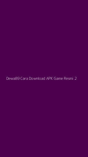 Tampilan Antarmuka Aplikasi Dewa89 Cara Download Apk Game Resmi - 2