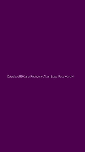 Tampilan Antarmuka Aplikasi Dewabet99 Cara Recovery Akun Lupa Password - 4