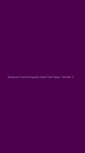 Tampilan Antarmuka Aplikasi Dewacash Com Kumpulan Game Slot Gacor Terbaik - 2