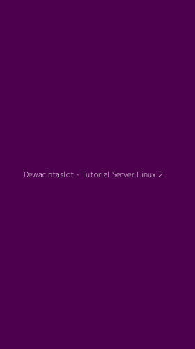 Tampilan Antarmuka Aplikasi Dewacintaslot - Tutorial Server Linux - 2