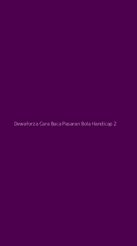 Tampilan Antarmuka Aplikasi Dewaforza Cara Baca Pasaran Bola Handicap - 2