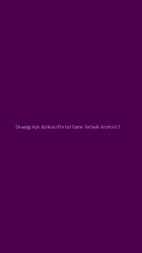 Tampilan Antarmuka Aplikasi Dewagg Apk Aplikasi Portal Game Terbaik Android - 1