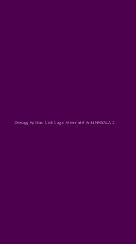 Tampilan Antarmuka Aplikasi Dewagg Aplikasi Link Login Alternatif Anti Nawala - 2