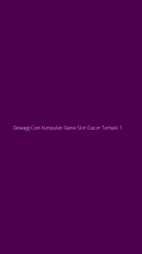 Tampilan Antarmuka Aplikasi Dewagg Com Kumpulan Game Slot Gacor Terbaik - 1