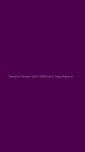 Tampilan Antarmuka Aplikasi Dewalive Terbaru 2025 Vpn Gratis Tanpa Batas - 4