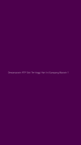Tampilan Antarmuka Aplikasi Dewamaxwin Rtp Slot Tertinggi Hari Ini Gampang Maxwin - 1