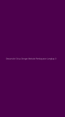 Tampilan Antarmuka Aplikasi Dewanslot Situs Dengan Metode Pembayaran Lengkap - 3