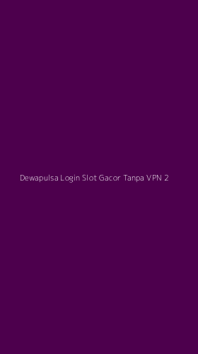 Tampilan Antarmuka Aplikasi Dewapulsa Login Slot Gacor Tanpa Vpn - 2