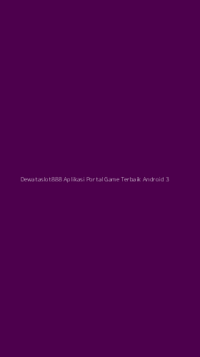 Tampilan Antarmuka Aplikasi Dewataslot888 Aplikasi Portal Game Terbaik Android - 3
