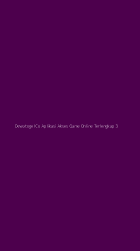 Tampilan Antarmuka Aplikasi Dewatogel Co Aplikasi Akses Game Online Terlengkap - 3