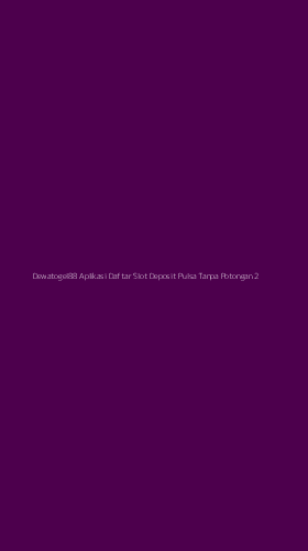 Tampilan Antarmuka Aplikasi Dewatogel88 Aplikasi Daftar Slot Deposit Pulsa Tanpa Potongan - 2