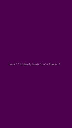 Tampilan Antarmuka Aplikasi Dewi 11 Login Aplikasi Cuaca Akurat - 1