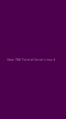 Tampilan Antarmuka Aplikasi Dewi 788 Tutorial Server Linux - 4