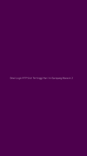 Tampilan Antarmuka Aplikasi Dewi Login Rtp Slot Tertinggi Hari Ini Gampang Maxwin - 2