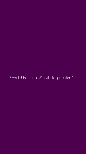 Tampilan Antarmuka Aplikasi Dewi19 Pemutar Musik Terpopuler - 1