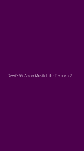 Tampilan Antarmuka Aplikasi Dewi365 Aman Musik Lite Terbaru - 2