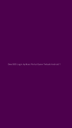 Tampilan Antarmuka Aplikasi Dewi365 Login Aplikasi Portal Game Terbaik Android - 1