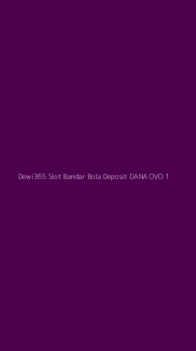 Tampilan Antarmuka Aplikasi Dewi365 Slot Bandar Bola Deposit Dana Ovo - 1