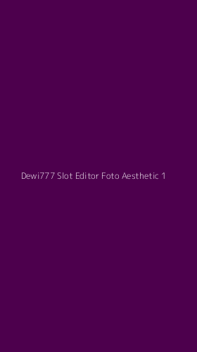 Tampilan Antarmuka Aplikasi Dewi777 Slot Editor Foto Aesthetic - 1