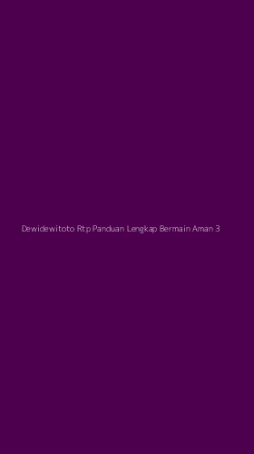 Tampilan Antarmuka Aplikasi Dewidewitoto Rtp Panduan Lengkap Bermain Aman - 3
