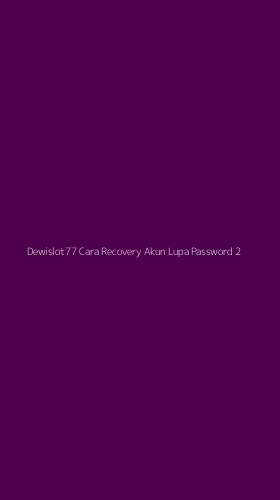 Tampilan Antarmuka Aplikasi Dewislot77 Cara Recovery Akun Lupa Password - 2