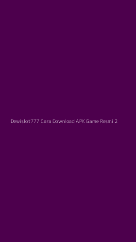 Tampilan Antarmuka Aplikasi Dewislot777 Cara Download Apk Game Resmi - 2