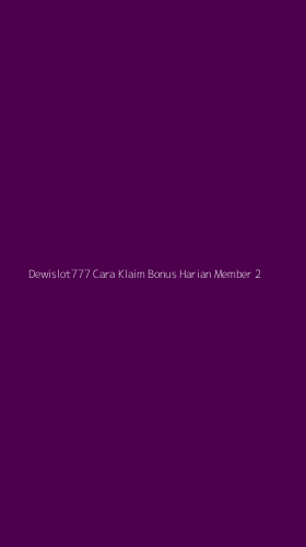 Tampilan Antarmuka Aplikasi Dewislot777 Cara Klaim Bonus Harian Member - 2