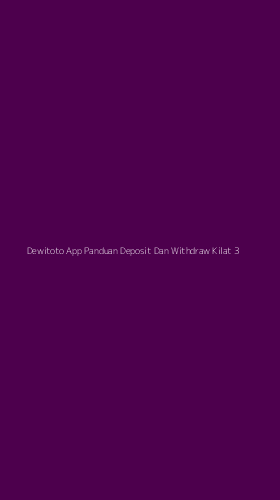 Tampilan Antarmuka Aplikasi Dewitoto App Panduan Deposit Dan Withdraw Kilat - 3