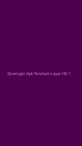 Tampilan Antarmuka Aplikasi Dewtogel Apk Perekam Layar Hd - 1