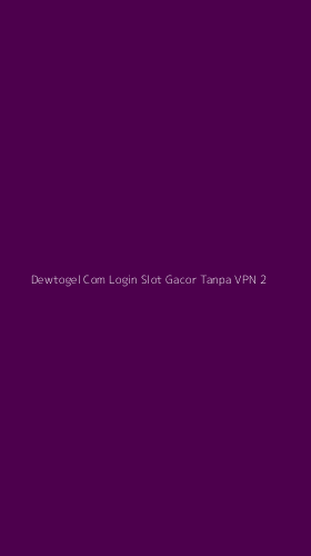 Tampilan Antarmuka Aplikasi Dewtogel Com Login Slot Gacor Tanpa Vpn - 2