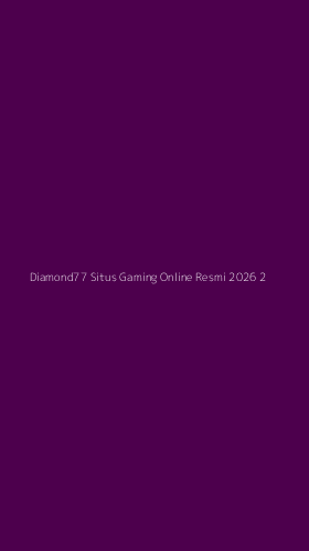 Tampilan Antarmuka Aplikasi Diamond77 Situs Gaming Online Resmi 2026 - 2