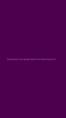 Tampilan Antarmuka Aplikasi Diamondtoto Com Aplikasi Daftar Slot Resmi Android - 2