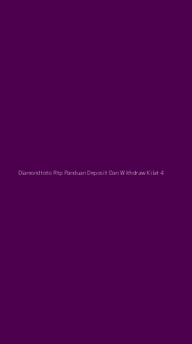 Tampilan Antarmuka Aplikasi Diamondtoto Rtp Panduan Deposit Dan Withdraw Kilat - 4