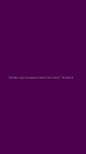 Tampilan Antarmuka Aplikasi Dian4d Login Kumpulan Game Slot Gacor Terbaik - 4