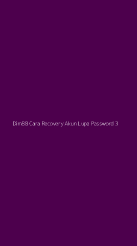 Tampilan Antarmuka Aplikasi Dim88 Cara Recovery Akun Lupa Password - 3