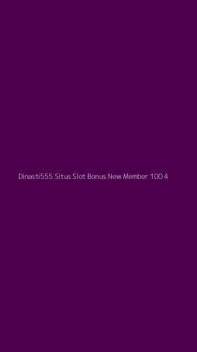 Tampilan Antarmuka Aplikasi Dinasti555 Situs Slot Bonus New Member 100 - 4