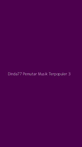 Tampilan Antarmuka Aplikasi Dinda77 Pemutar Musik Terpopuler - 3