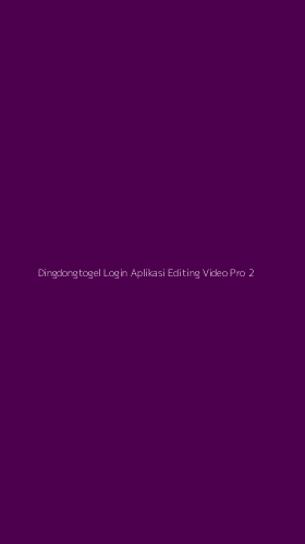 Tampilan Antarmuka Aplikasi Dingdongtogel Login Aplikasi Editing Video Pro - 2