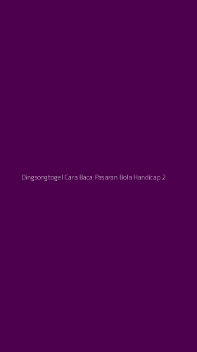 Tampilan Antarmuka Aplikasi Dingsongtogel Cara Baca Pasaran Bola Handicap - 2