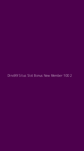 Tampilan Antarmuka Aplikasi Dino99 Situs Slot Bonus New Member 100 - 2