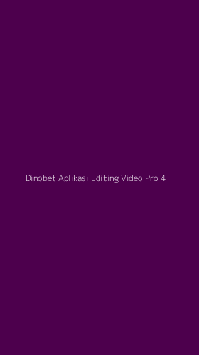 Tampilan Antarmuka Aplikasi Dinobet Aplikasi Editing Video Pro - 4