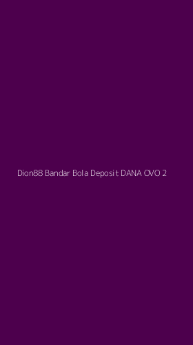 Tampilan Antarmuka Aplikasi Dion88 Bandar Bola Deposit Dana Ovo - 2